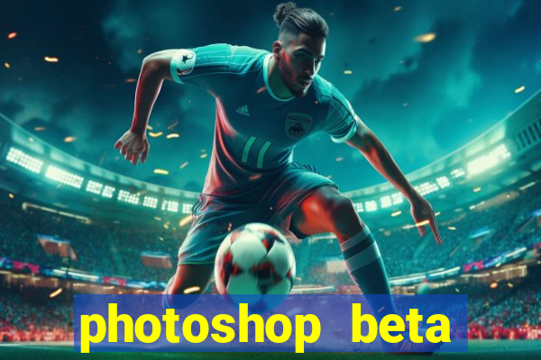 photoshop beta download crackeado